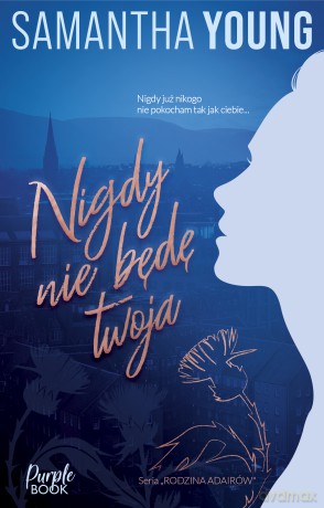 Nigdy nie będę Twoja. Rodzina Adairów - Samantha Young [KSIĄŻKA]