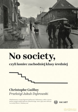 No Society, czyli koniec zachodniej klasy średniej - Christophe Guilluy [KSIĄŻKA]