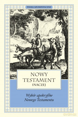Nowy Testament inaczej. Wybór apokryfów Nowego Testamentu. Pisma apokryficzne. 10 - Marek Starowieyski [KSIĄŻKA]