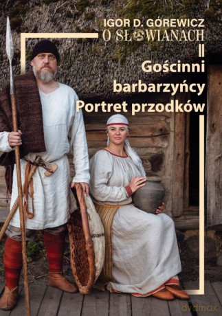 O Słowianach II. Gościnni barbarzyńcy. Portret przodków - Igor D. Górewicz [KSIĄŻKA]