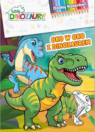 Oko w oko z dinozaurem. Lubię Dinozaury. Dodaj kolorów [KSIĄŻKA]