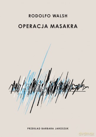 Operacja Masakra - Rodolfo Walsh [KSIĄŻKA]