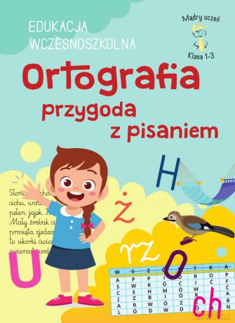 Ortografia przygoda z pisaniem. Edukacja wczesnoszkolna. Klasa 1-3. Mądry uczeń - Karolina Mazurek [KSIĄŻKA]