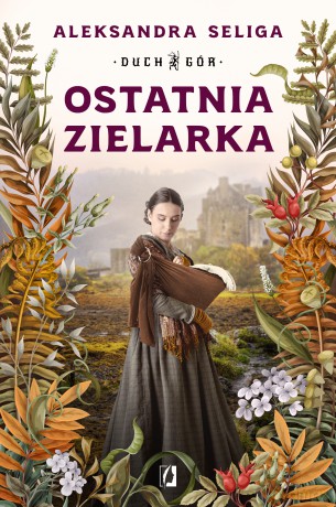 Ostatnia zielarka. Duch Gór (Tom 2) - Aleksandra Seliga [KSIĄŻKA]