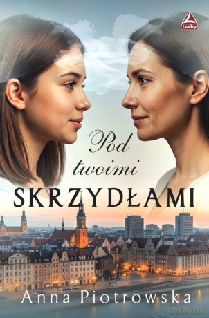 Pod twoimi skrzydłami - Anna Piotrowska [KSIĄŻKA]