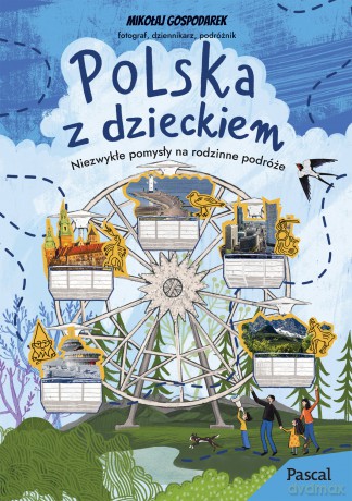 Polska z dzieckiem. Niezwykłe pomysły na rodzinne podróże - Mikołaj Gospodarek [KSIĄŻKA]