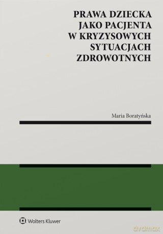 Prawa dziecka jako pacjenta w kryzysowych sytuacjach zdrowotnych - Maria Boratyńska [KSIĄŻKA]