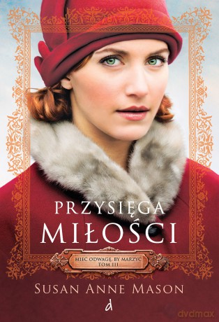 Przysięga miłości. Mieć odwagę, by marzyć (Tom 3) - Susan Anne Mason [KSIĄŻKA]
