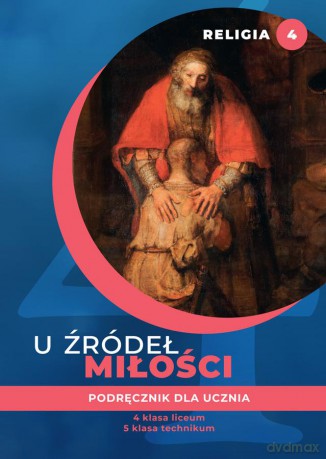 Religia U źródeł miłości podręcznik dla klasy 4 liceum i 5 technikum [KSIĄŻKA]