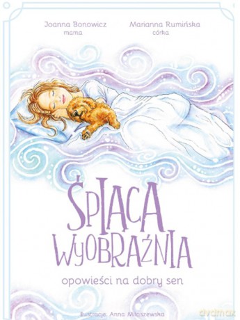 Śpiąca wyobraźnia - opowieści na dobry sen - Marianna Rumińska, Joanna Bonowicz [KSIĄŻKA]