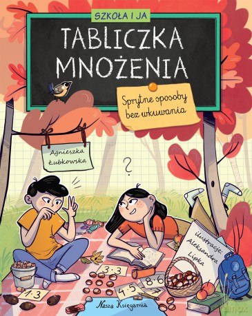 Tabliczka mnożenia. Sprytne sposoby bez wkuwania. Szkoła i ja - Agnieszka Łubkowska [KSIĄŻKA]