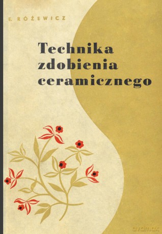 Technika zdobienia ceramicznego - Eryk Różewicz [KSIĄŻKA]