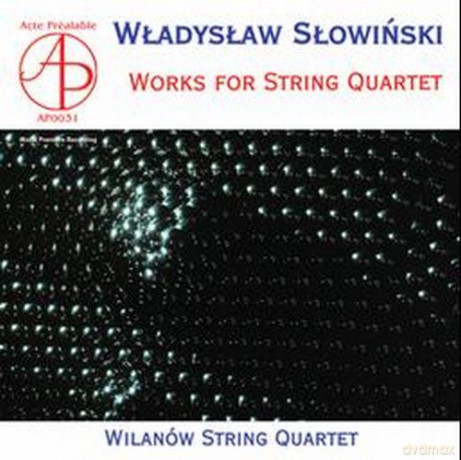 Wilanów String Quartet: Władysław Słowiński: Works For String Quartet [CD]
