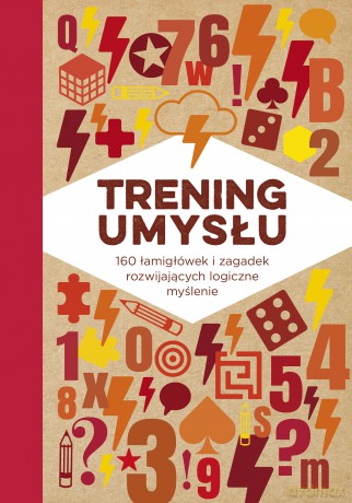Trening umysłu. 160 łamigłówek i zagadek rozwijających logiczne myślenie [KSIĄŻKA]