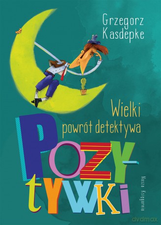 Wielki powrót detektywa Pozytywki - Grzegorz Kasdepke [KSIĄŻKA]