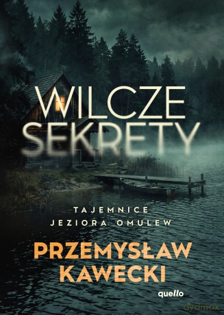 Wilcze sekrety. Tajemnice jeziora Omulew - Przemysław Kawecki [KSIĄŻKA]