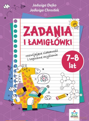 Zadania i łamigłowki 7-8 lat rozwijające ciekawość i logiczne myślenie - Jadwiga Dejko, Jadwiga Chrostek [KSIĄŻKA]