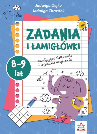 Zadania i łamigłowki 8-9 lat rozwijające ciekawość i logiczne myślenie - Jadwiga Dejko, Jadwiga Chrostek [KSIĄŻKA]