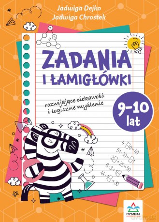 Zadania i łamigłowki 9-10 lat rozwijające ciekawość i logiczne myślenie - Jadwiga Dejko, Jadwiga Chrostek [KSIĄŻKA]