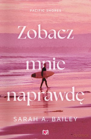 Zobacz mnie naprawdę. Pacific Shores (Tom 3) - Sarah A. Bailey [KSIĄŻKA]