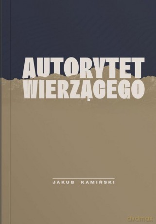 Autorytet wierzącego - Jakub Kamiński [KSIĄŻKA]