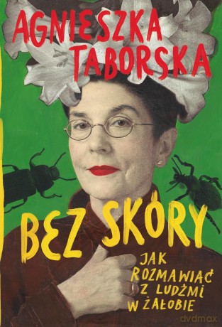 Bez skóry. Jak rozmawiać z ludźmi w żałobie - Agnieszka Taborska [KSIĄŻKA]