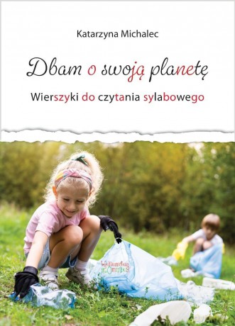 Dbam o swoją planetę. Wierszyki do cz. sylabowego - Katarzyna Michalec [KSIĄŻKA]