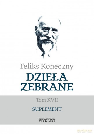 Feliks Koneczny. Dzieła zebrane (Tom 17) - Feliks Koneczny [KSIĄŻKA]