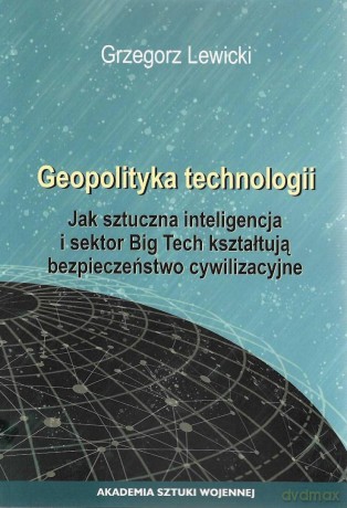 Geopolityka technologii - Grzegorz Lewicki [KSIĄŻKA]