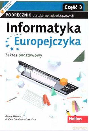 Informatyka Europejczyka LO podręcznik zakres podstawowy cz.3 - Danuta Korman, Grażyna Szabłowicz-Zawadzka [KSIĄŻKA]
