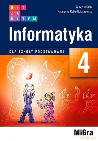 Informatyka SP 4 Bit za bitem podręcznik - Grażyna Koba, Katarzyna Koba-Gołaszewska [KSIĄŻKA]