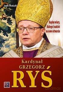 Kardynał Grzegorz Ryś. Kapłan wiary, dialogu i... - Lech Tkaczyk [KSIĄŻKA]