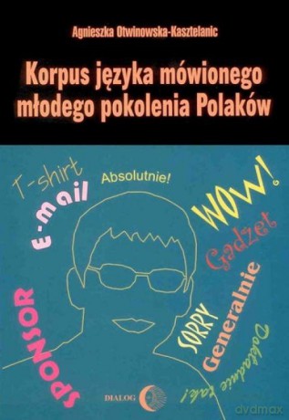 Korpus języka mówionego młodego pokolenia Polaków - Agnieszka Otwinowska-Kasztelaniec [KSIĄŻKA]
