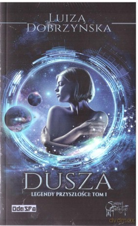 Legendy przyszłości (Tom 1) Dusza - Luiza Dobrzyńska [KSIĄŻKA]