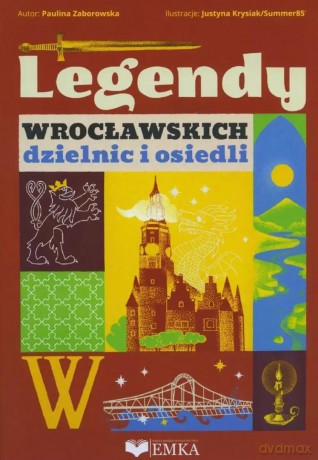 Legendy wrocławskich dzielnic i osiedli - Paulina Zaborowska, Justyna Krysiak [KSIĄŻKA]