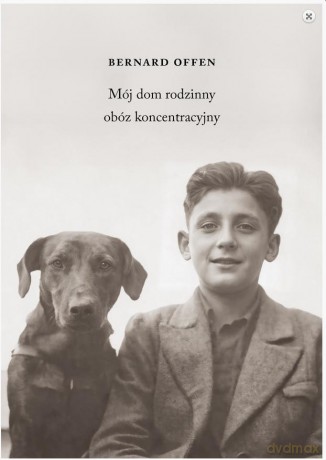 Mój dom rodzinny obóz koncentracyjny - Bernard Offen [KSIĄŻKA]