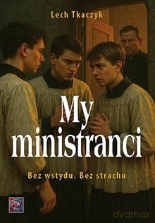 My, ministranci. Bez wstydu. Bez strachu - Lech Tkaczyk [KSIĄŻKA]