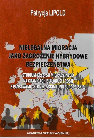 Nielegalna migracja jako zagrożenie hybrydowe... - Patrycja Lipold [KSIĄŻKA]