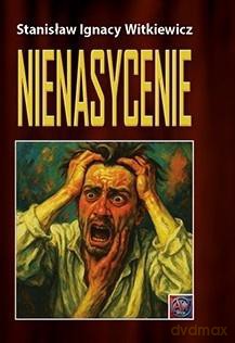 Nienasycenie - Stanisław Ignacy Witkiewicz [KSIĄŻKA]