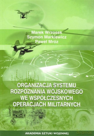 Organizacja systemu rozpoznania wojskowego we... - Marek Wrzosek, Szymon Markiewicz, Paweł Mróz [KSIĄŻKA]