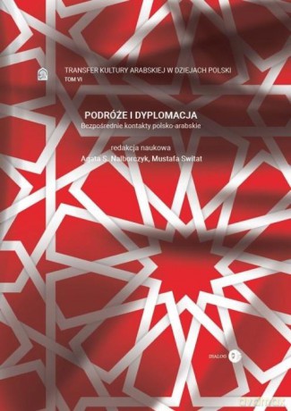 Podróże i dyplomacja (Tom 6) - red. nauk. Agata S. Nalborczyk, Mustafa Switat [KSIĄŻKA]