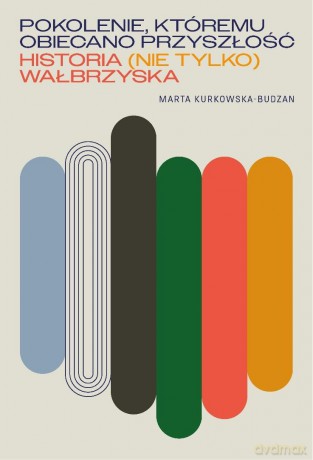 Pokolenie, któremu obiecano przyszłość - Marta Kurkowska-Budzan [KSIĄŻKA]