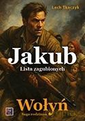 Saga rodzinna. Wołyń. Jakub. Lista zagubionych - Lech Tkaczyk [KSIĄŻKA]