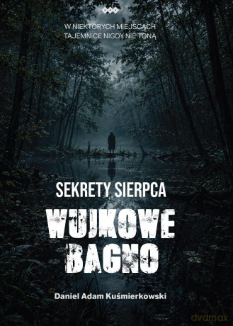 Sekrety Sierpca. Wujkowe Bagno - Daniel Adam Kuśmierkowski [KSIĄŻKA]