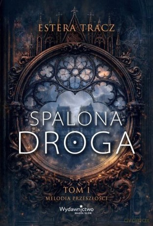 Spalona droga (Tom 1) Melodia przeszłości - Estera Tracz [KSIĄŻKA]