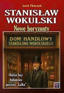 Stanisław Wokulski. Nowe horyzonty - Lech Tkaczyk [KSIĄŻKA]