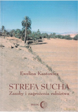 Strefa sucha. Zasoby i zagrożenia rolnictwa - Ewelina Kantowicz [KSIĄŻKA]
