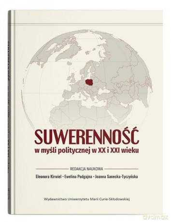 Suwerenność w myśli politycznej w XX i XXI wieku - red. Eleonora Kirwiel, Ewelina Podgajna, Joanna S [KSIĄŻKA]