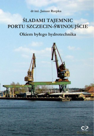 Śladami tajemnic portu Szczecin-Świnoujście - Janusz Rzepka [KSIĄŻKA]