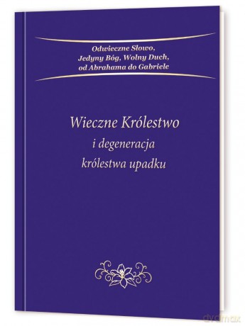 Wieczne Królestwo i degeneracja królestwa upadku [KSIĄŻKA]
